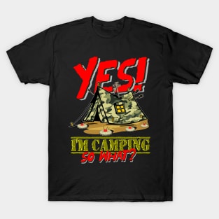 Yes I`m Camping So What? T-Shirt